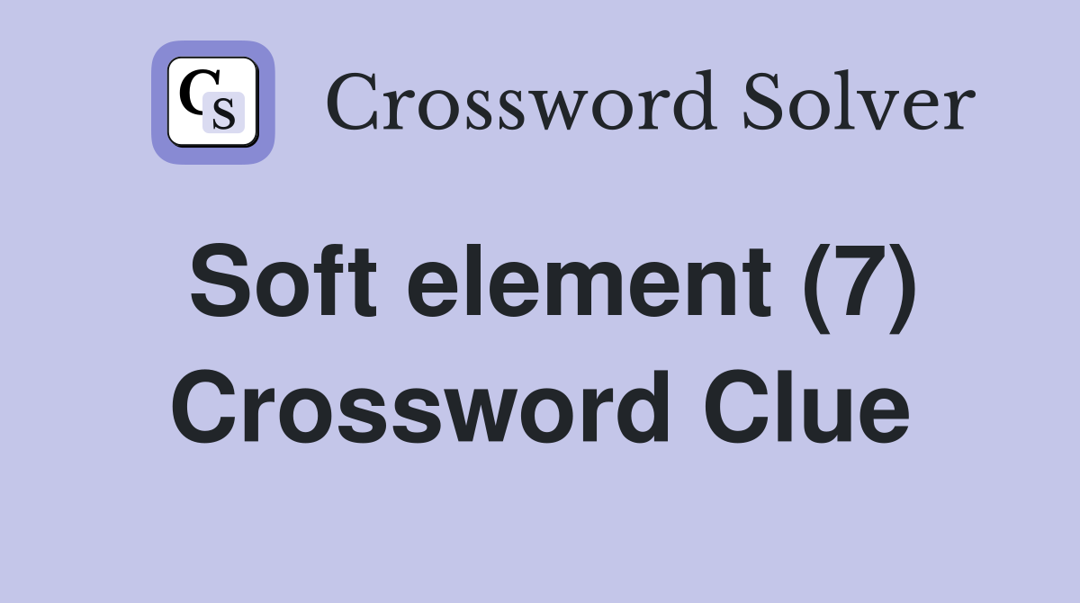 Soft element (7) Crossword Clue