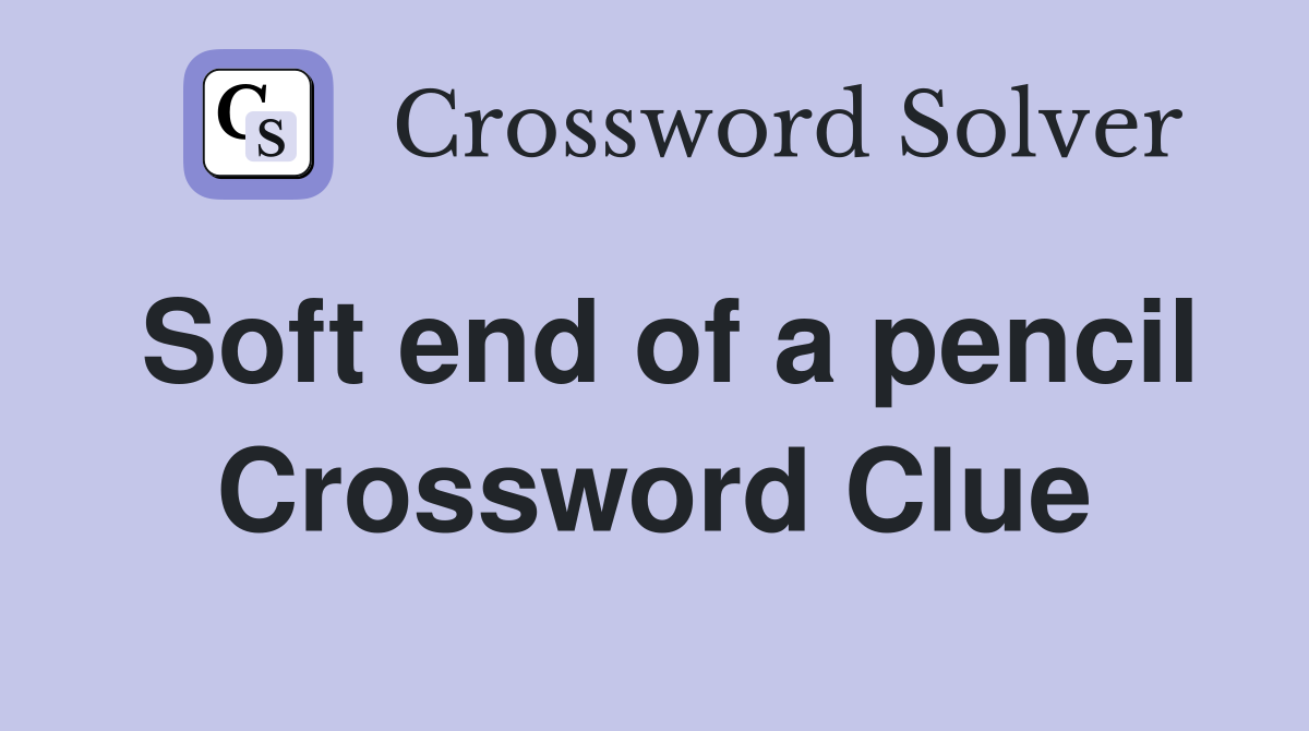 Soft end of a pencil Crossword Clue