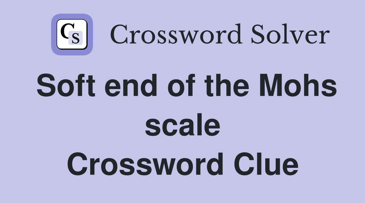 Soft end of the Mohs scale Crossword Clue
