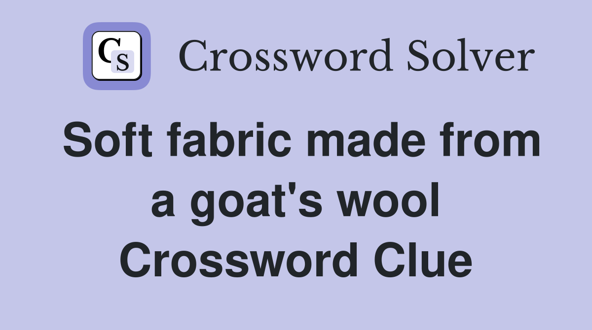 Soft fabric made from a goat's wool Crossword Clue