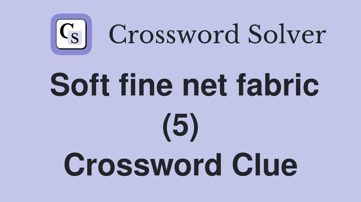 Soft fine net fabric (5) Crossword Clue