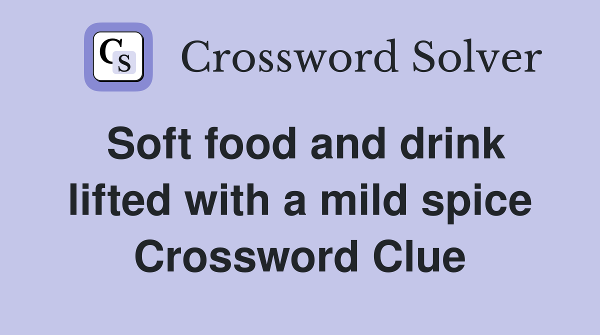 Soft food and drink lifted with a mild spice Crossword Clue