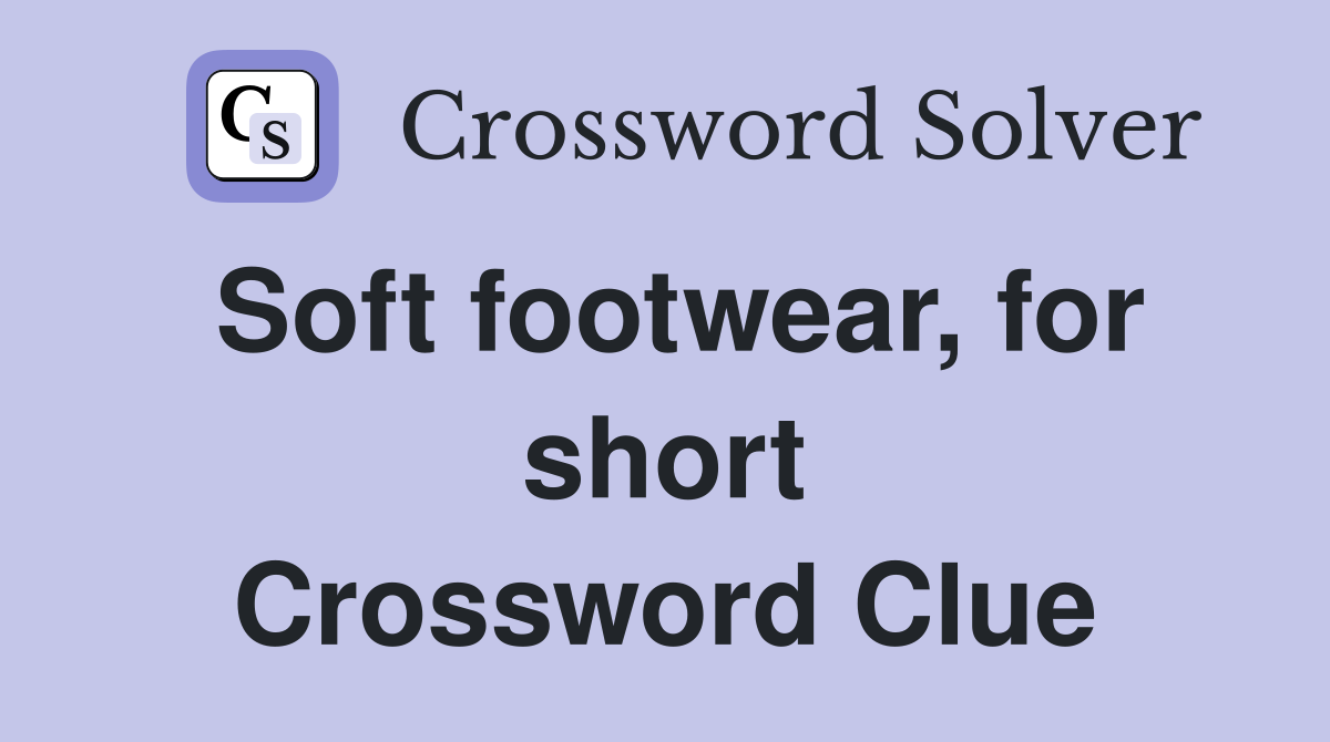 Soft footwear, for short Crossword Clue