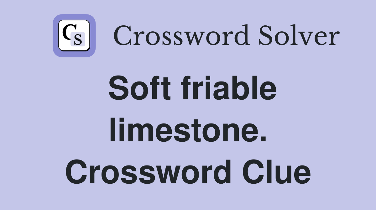 Soft friable limestone. Crossword Clue