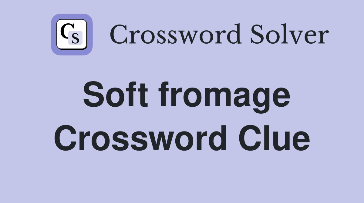 Soft fromage Crossword Clue