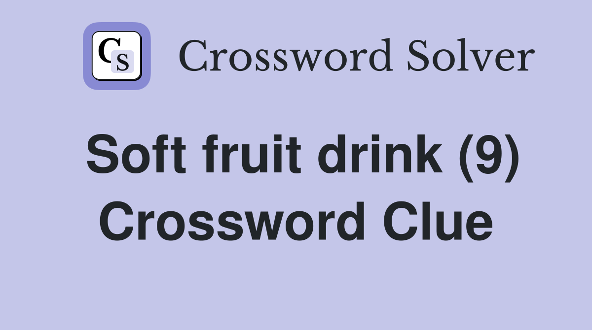 Soft fruit drink (9) Crossword Clue