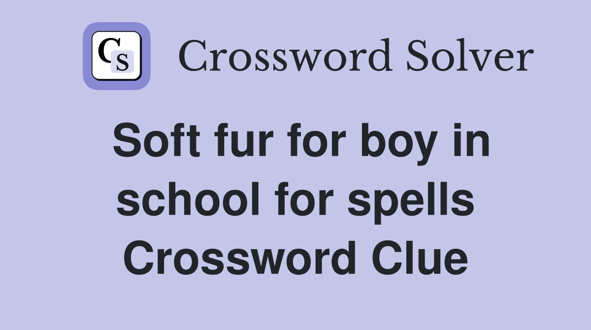 Soft fur for boy in school for spells Crossword Clue