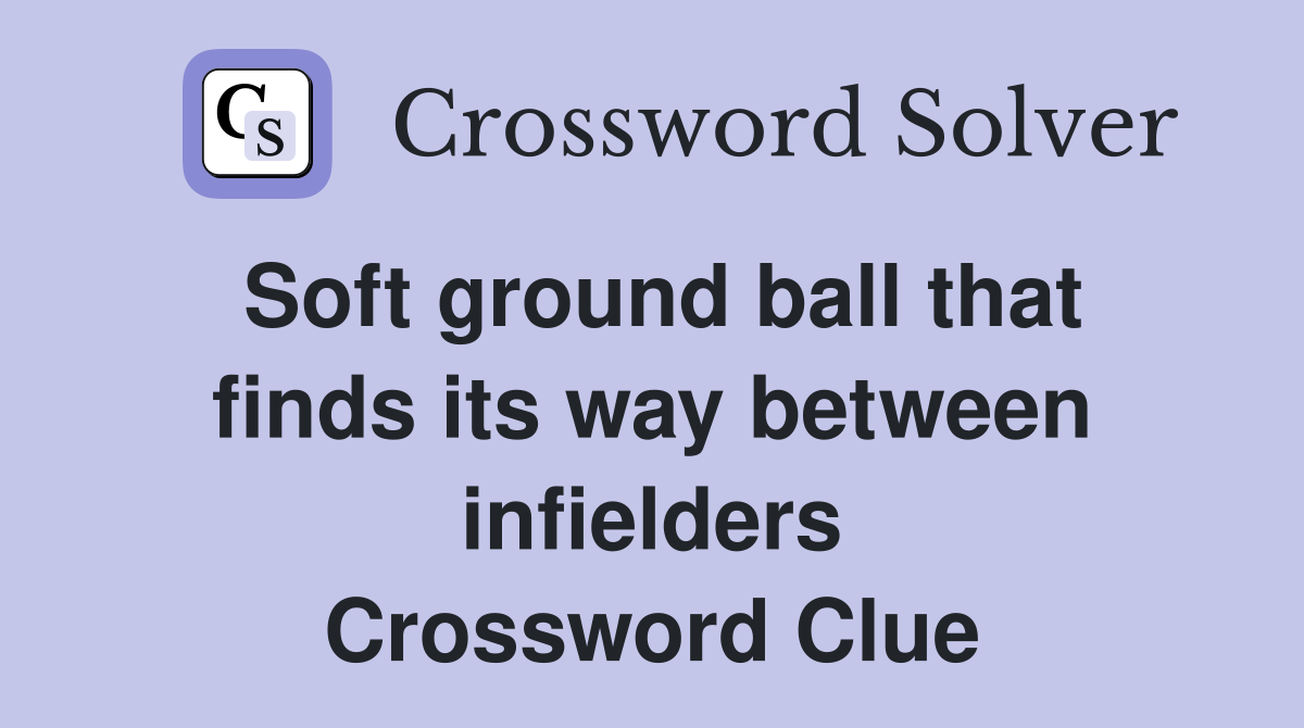 Soft ground ball that finds its way between infielders Crossword Clue