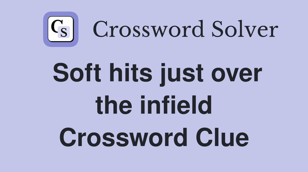 Soft hits just over the infield Crossword Clue