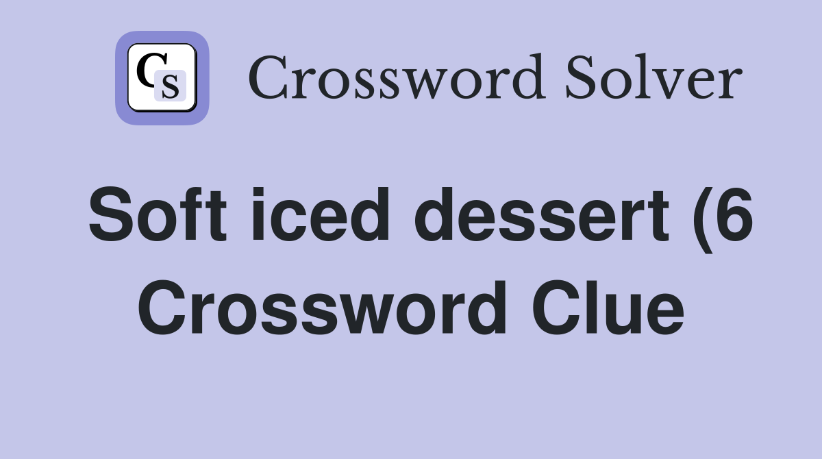 Soft iced dessert (6) Crossword Clue Answers Crossword Solver Soft iced dessert (6) Crossword Clue Answers Crossword Solver