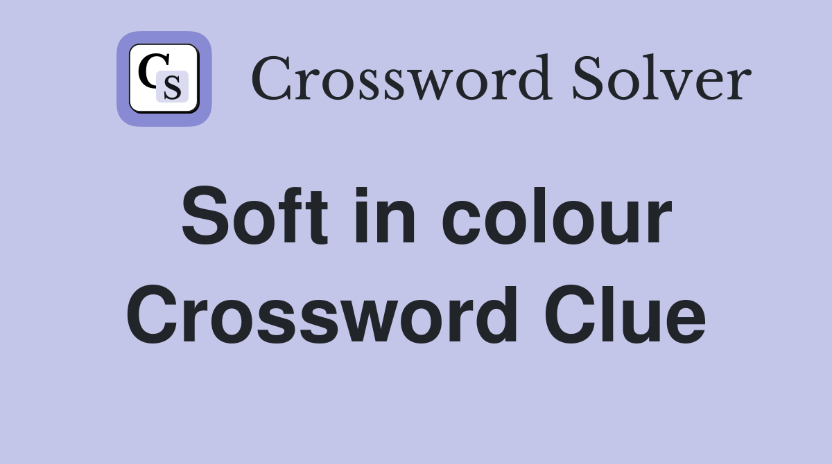 Soft in colour Crossword Clue