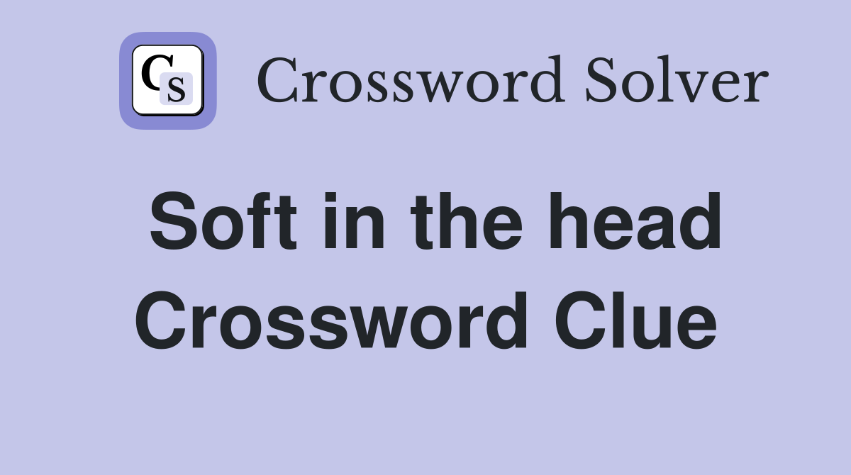 Soft in the head Crossword Clue