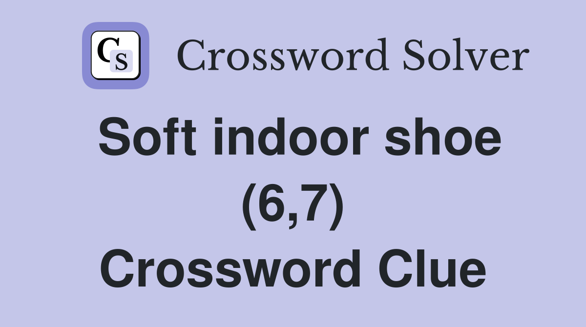 Soft indoor shoe (6,7) Crossword Clue