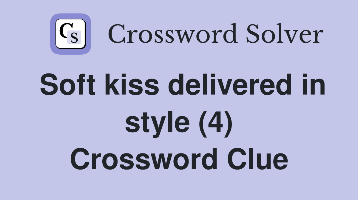 Soft kiss delivered in style (4) Crossword Clue