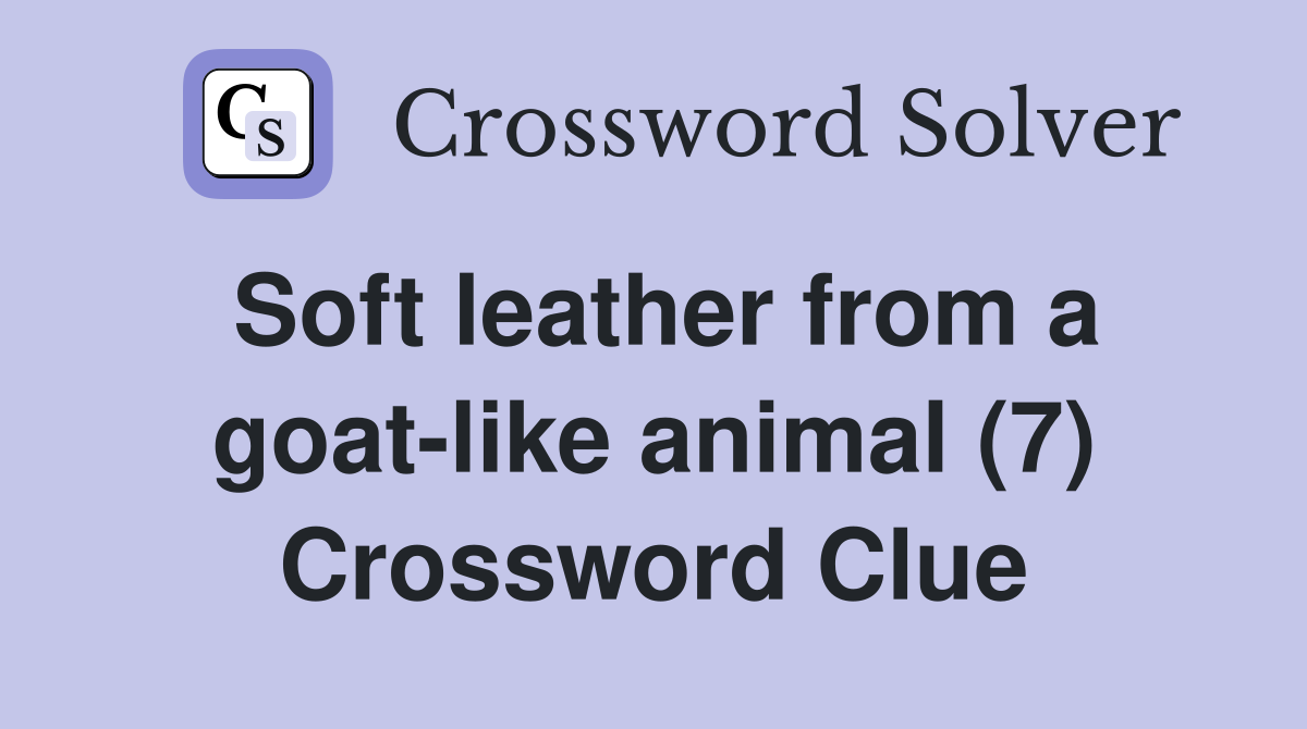 Soft leather from a goat-like animal (7) Crossword Clue