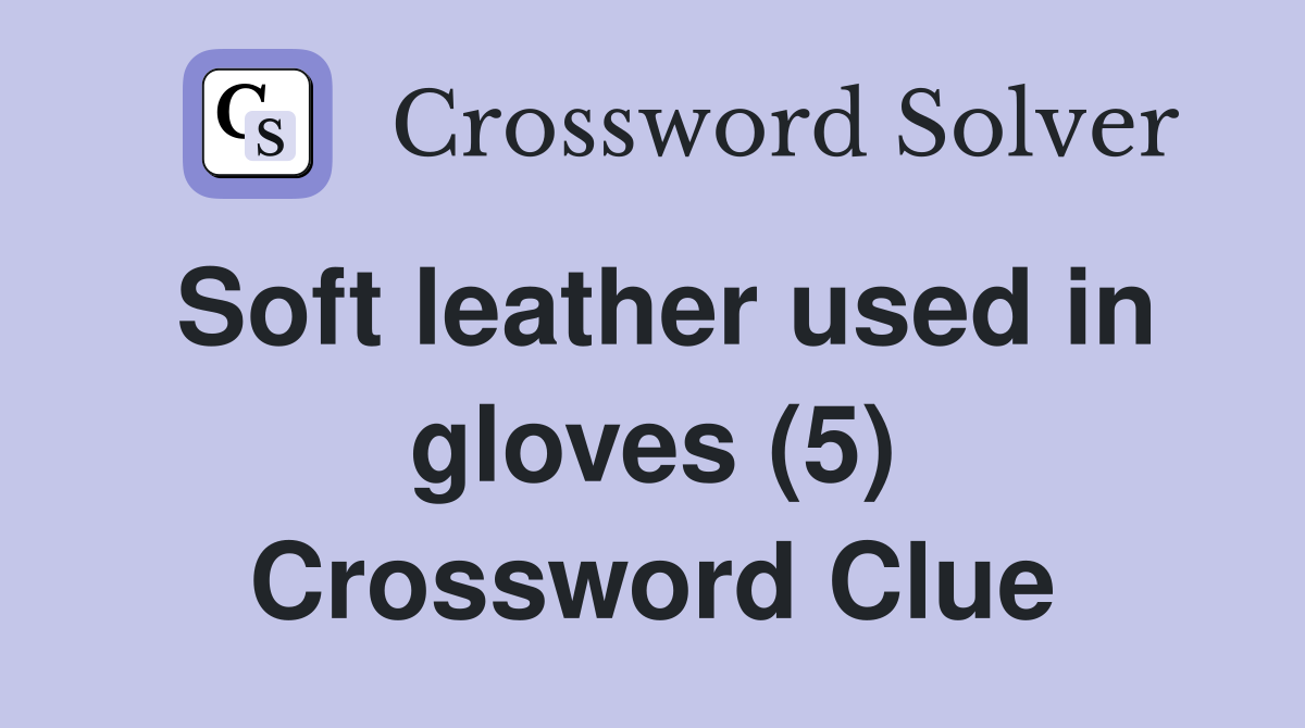 Soft leather used in gloves (5) Crossword Clue
