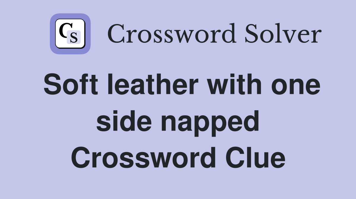 Soft leather with one side napped Crossword Clue