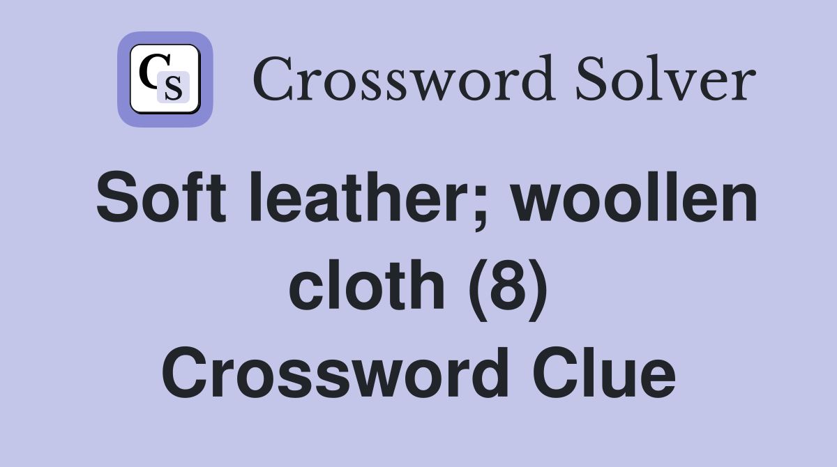 Soft leather; woollen cloth (8) Crossword Clue