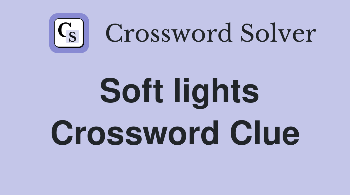 Soft lights Crossword Clue