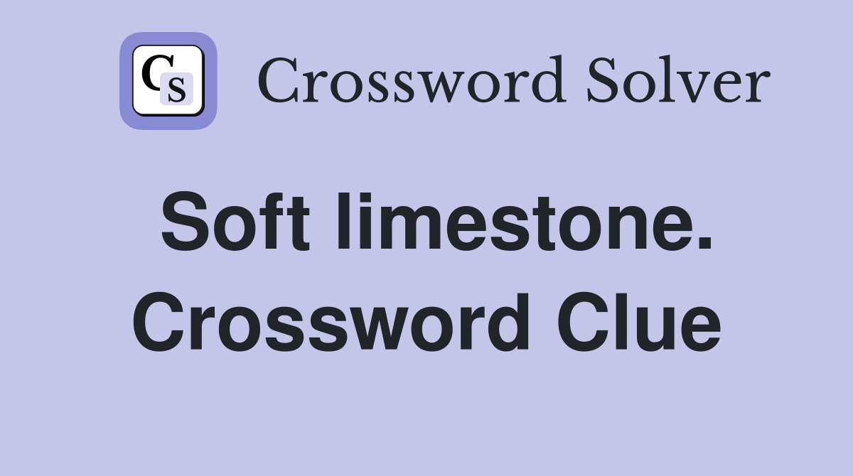 Soft limestone. Crossword Clue