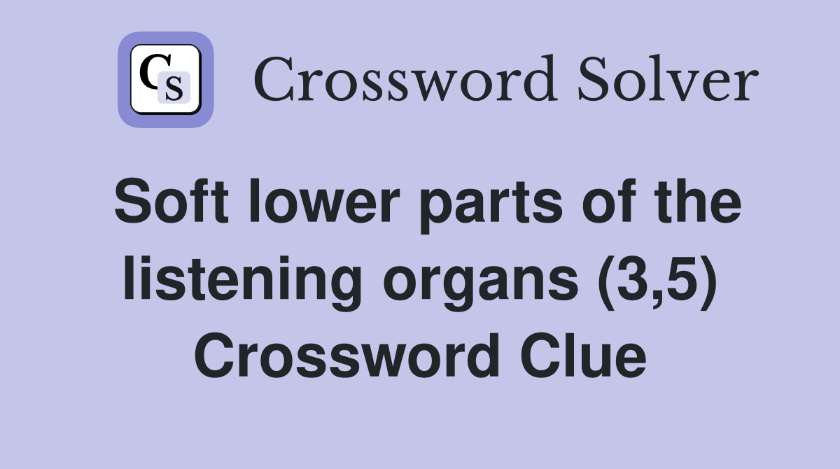 Soft lower parts of the listening organs (3,5) Crossword Clue