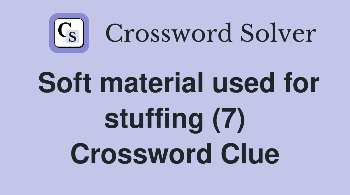 Soft material used for stuffing (7) Crossword Clue