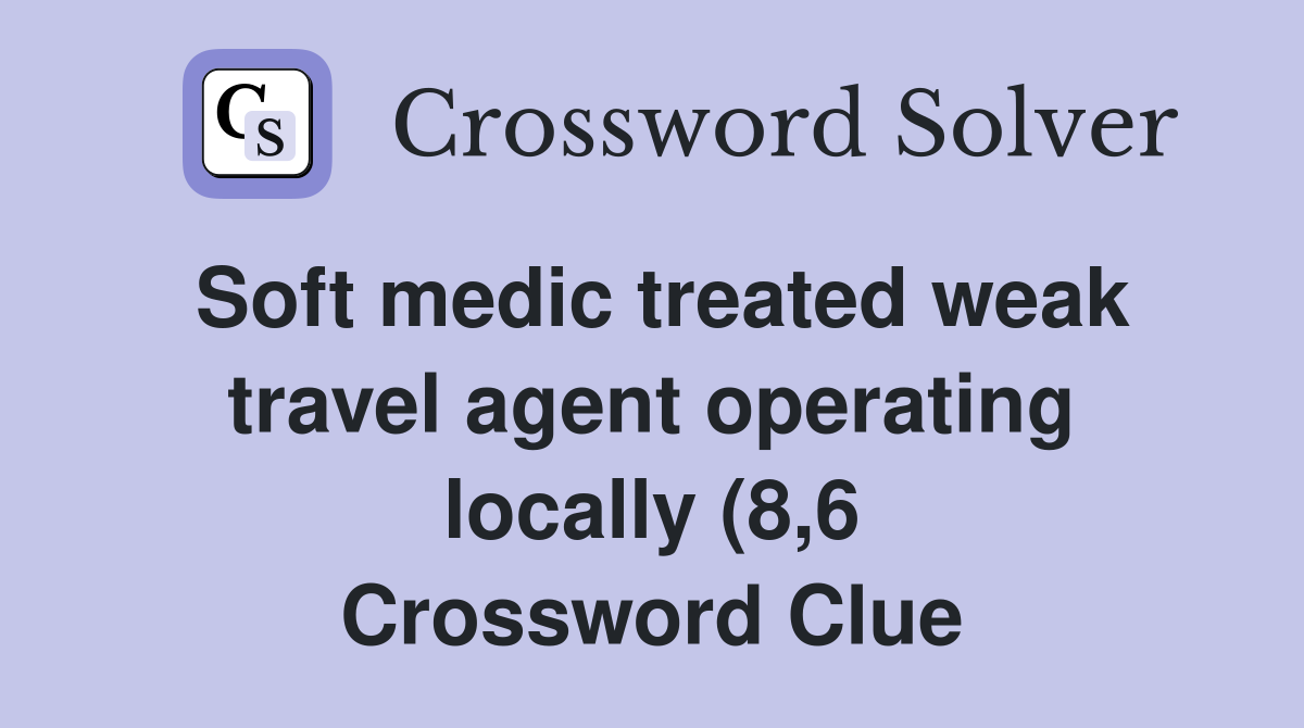 Soft medic treated weak travel agent operating locally (8 6 Soft medic treated weak travel agent operating locally (8 6