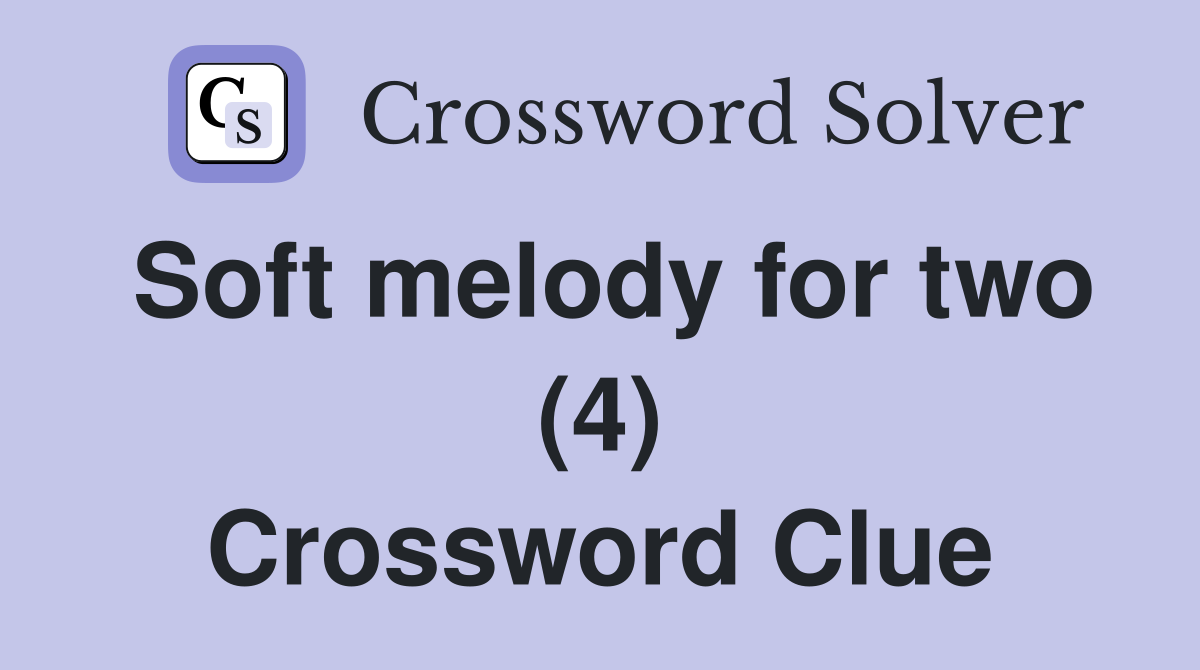 Soft melody for two (4) Crossword Clue