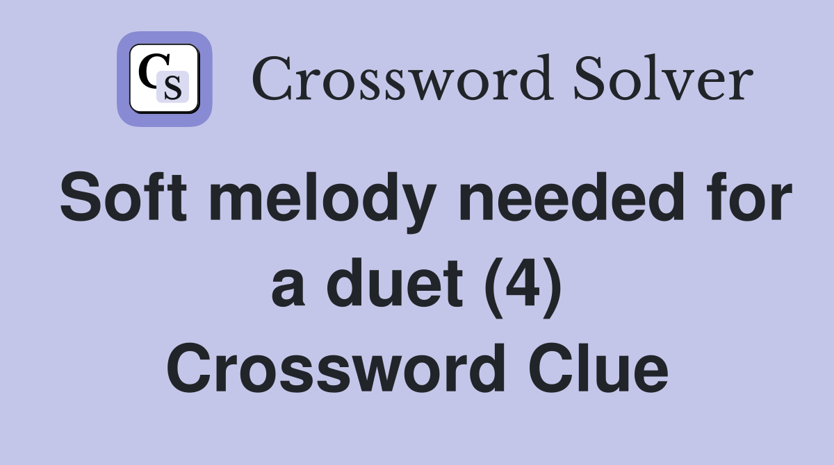 Soft melody needed for a duet (4) Crossword Clue