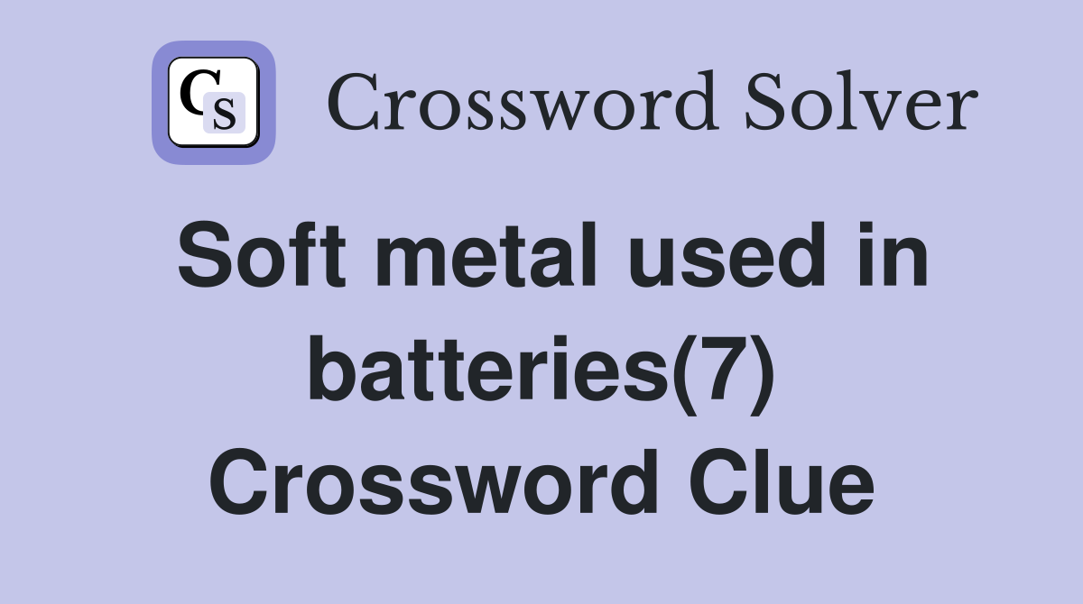 Soft metal used in batteries(7) Crossword Clue