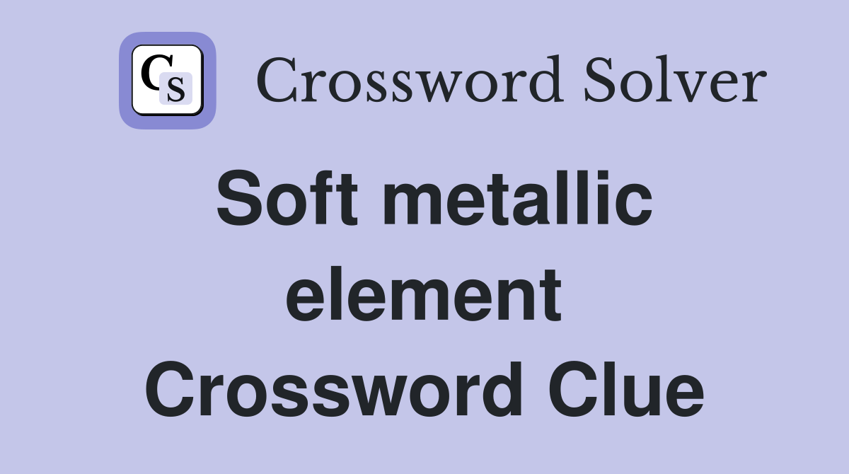 Soft metallic element Crossword Clue