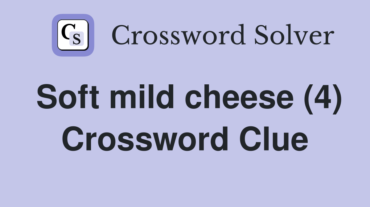 Soft mild cheese (4) Crossword Clue