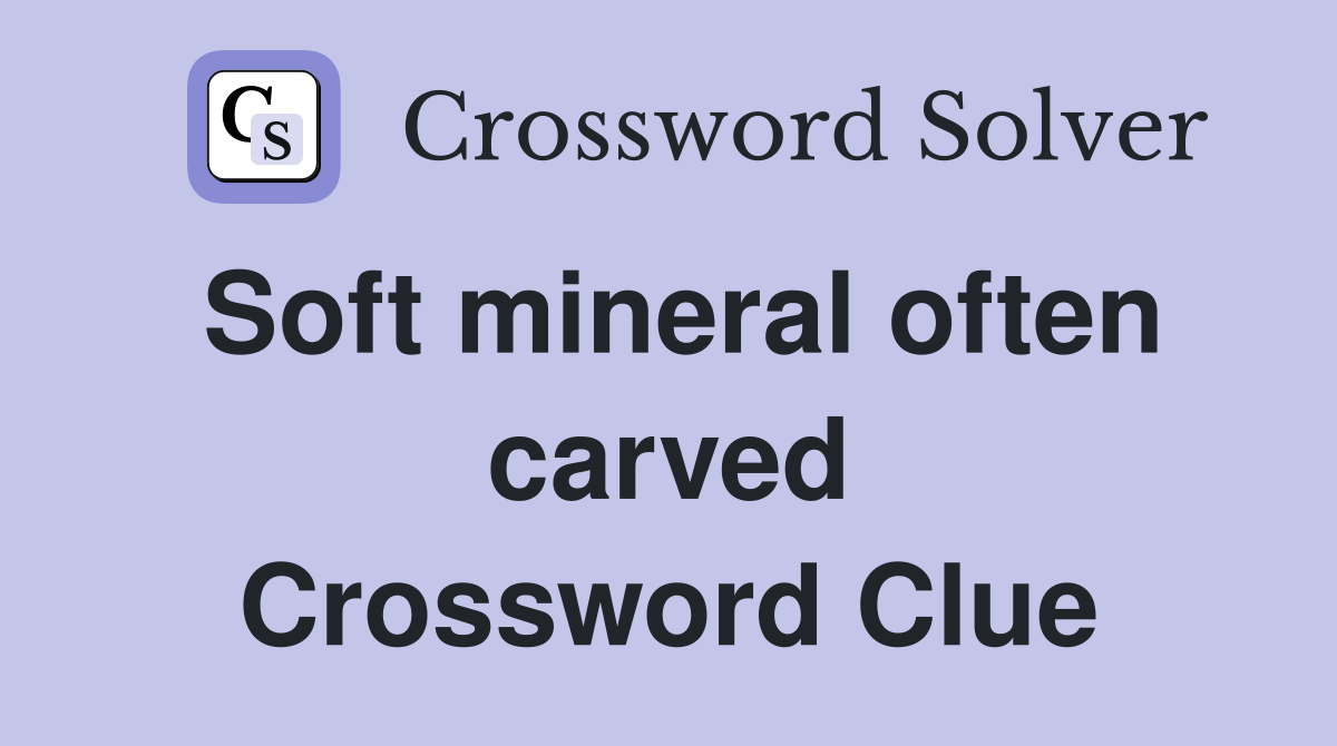 Soft mineral often carved Crossword Clue