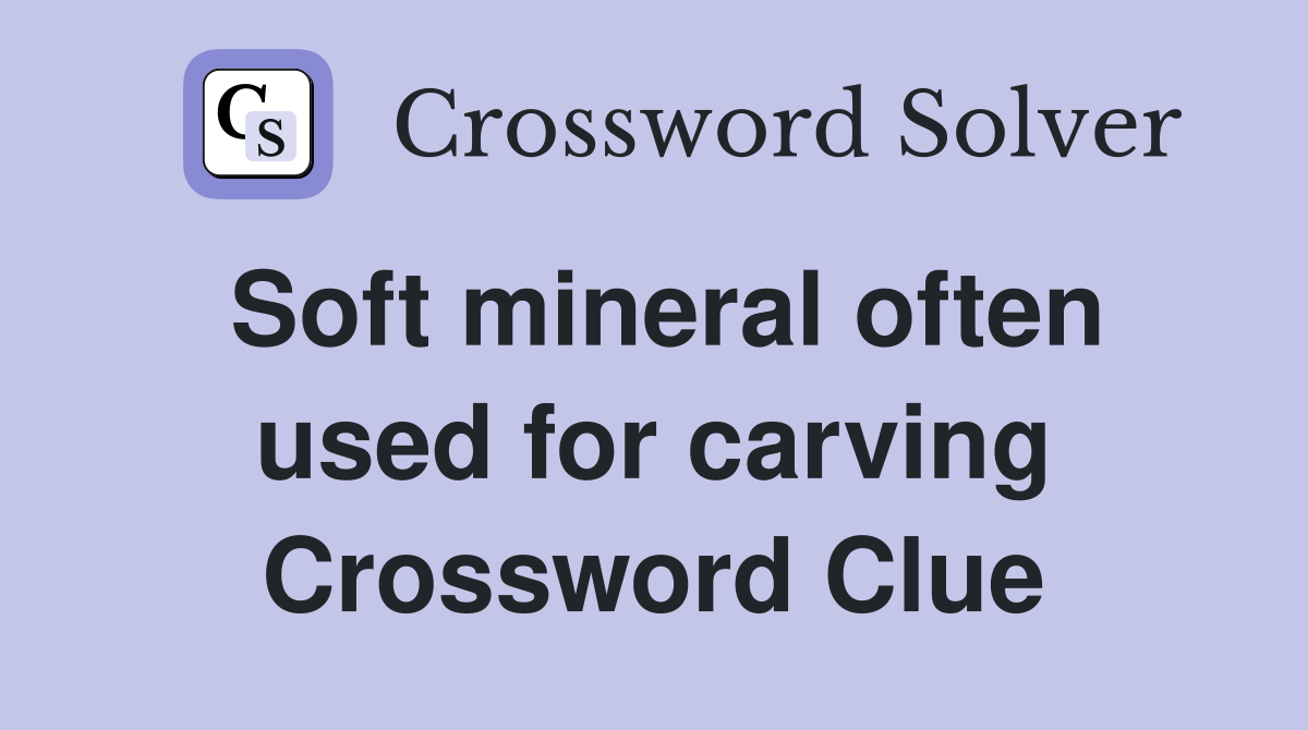 Soft mineral often used for carving Crossword Clue