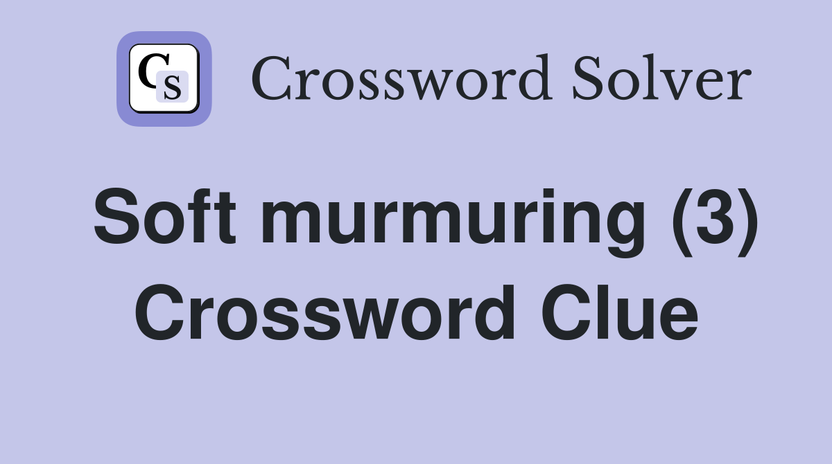 Soft murmuring (3) Crossword Clue