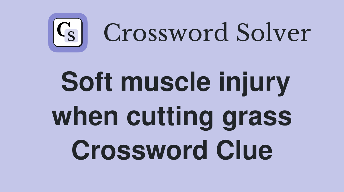Soft muscle injury when cutting grass Crossword Clue