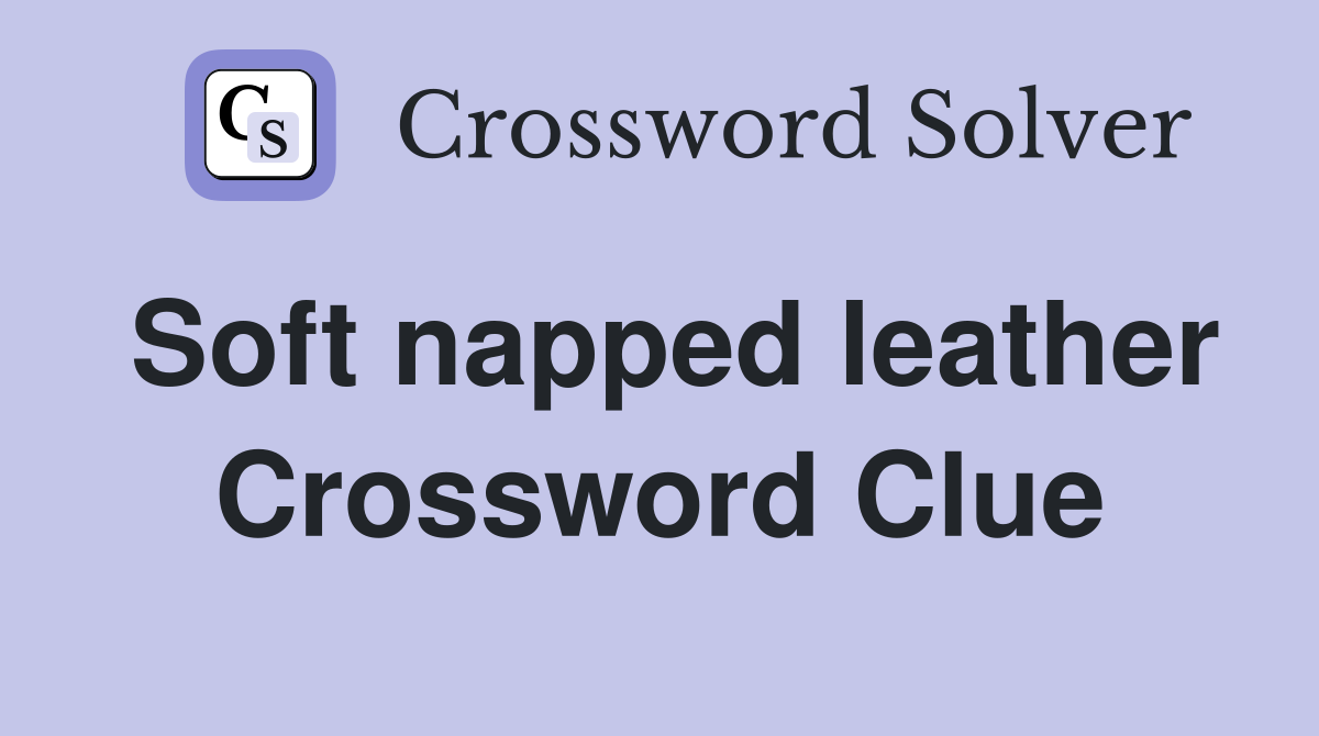 Soft napped leather Crossword Clue