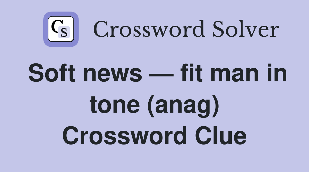 Soft news — fit man in tone (anag) Crossword Clue