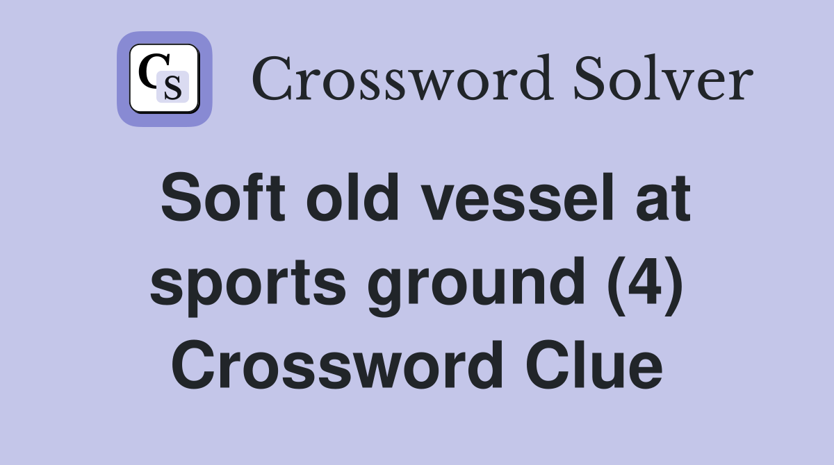 Soft old vessel at sports ground (4) Crossword Clue