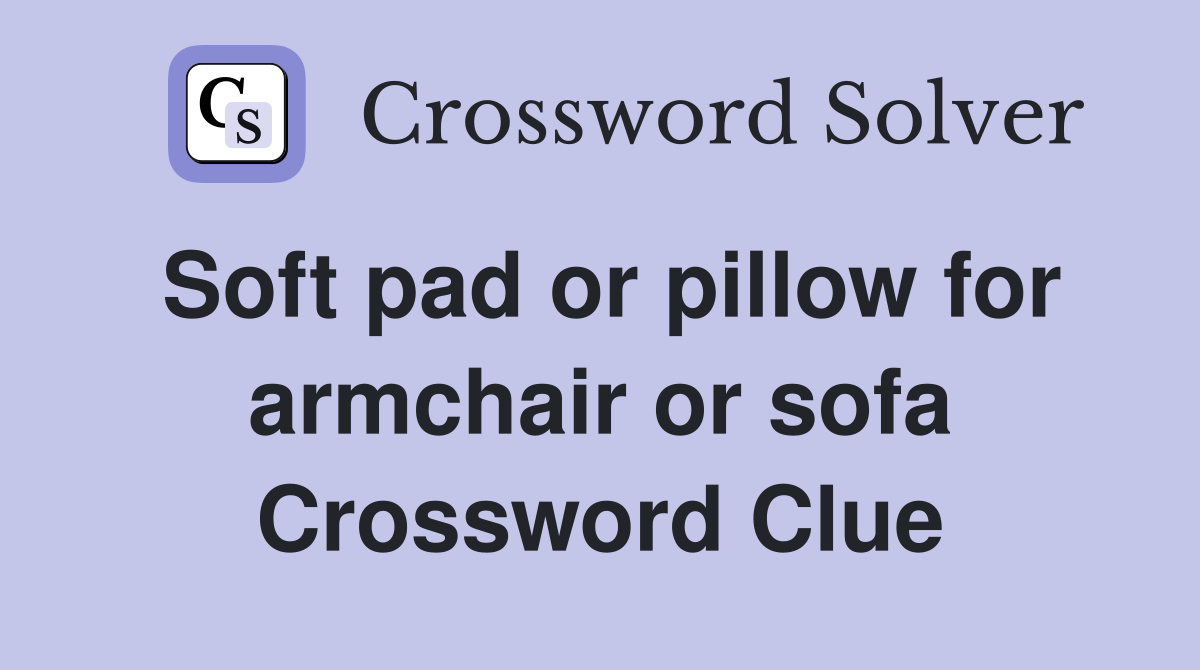 Soft pad or pillow for armchair or sofa Crossword Clue