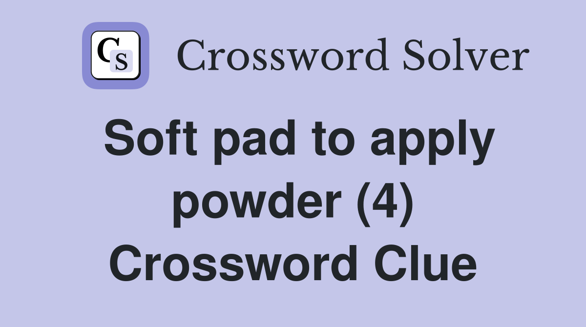 Soft pad to apply powder (4) Crossword Clue