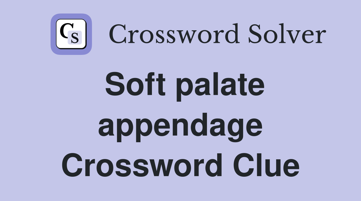Soft palate appendage Crossword Clue