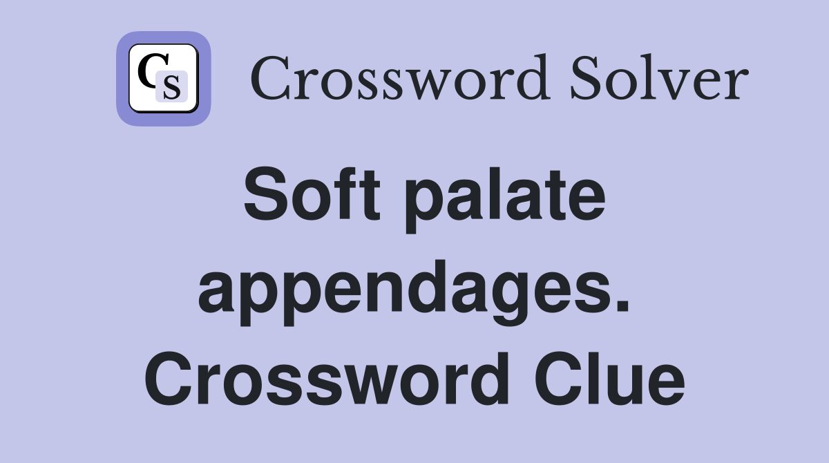 Soft palate appendages. Crossword Clue