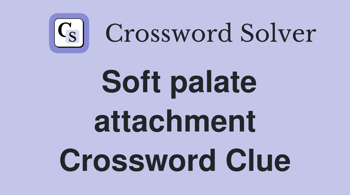Soft palate attachment Crossword Clue