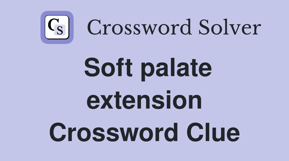 Soft palate extension Crossword Clue