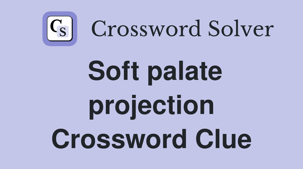 Soft palate projection Crossword Clue