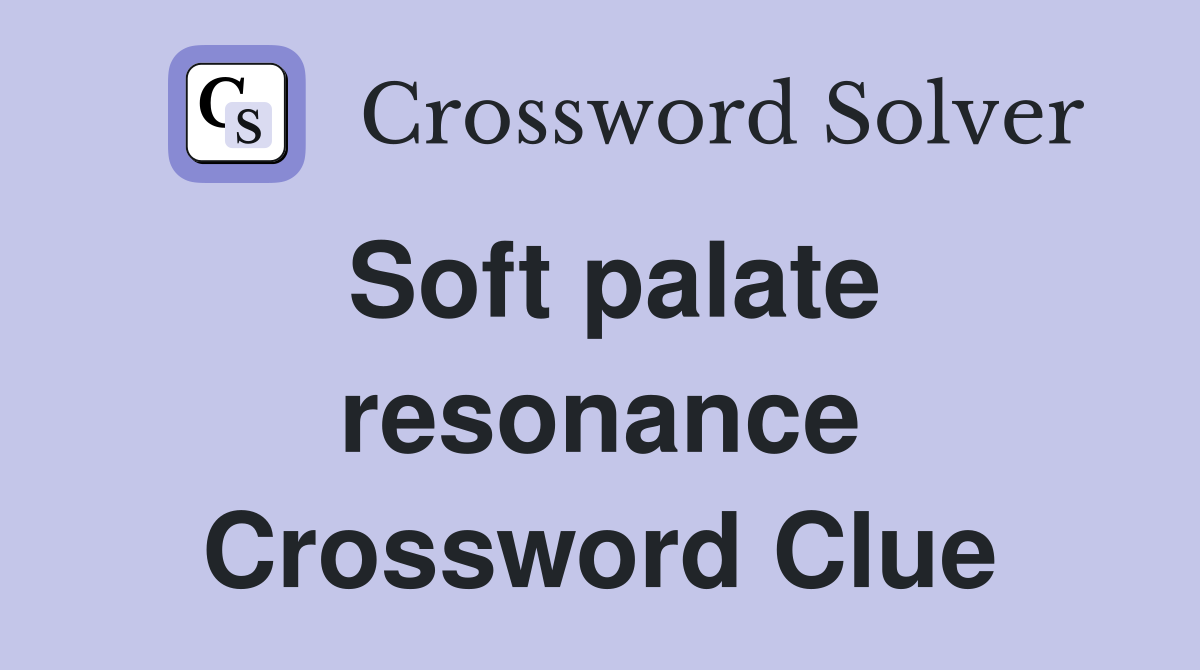 Soft palate resonance Crossword Clue