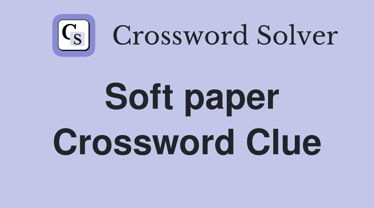 Soft paper Crossword Clue