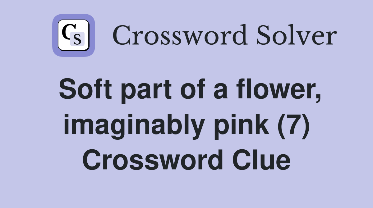 Soft part of a flower, imaginably pink (7) Crossword Clue