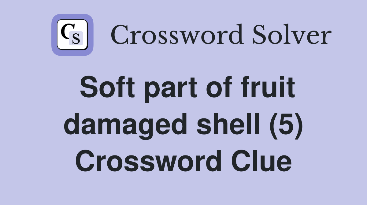 Soft part of fruit damaged shell (5) Crossword Clue